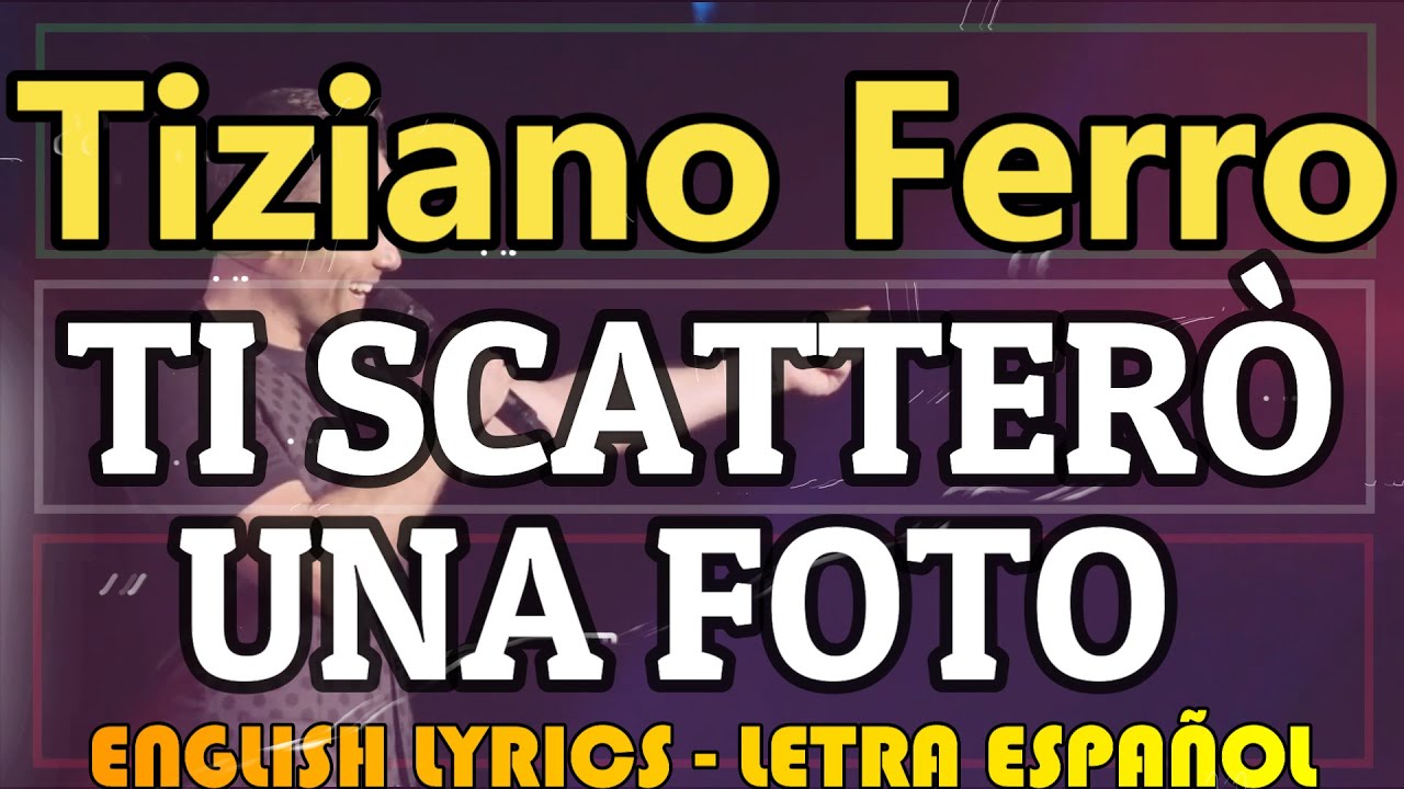 TI SCATTERÒ UNA FOTO Tiziano Ferro 2006 (Letra Español, English Lyrics, Testo italiano) YouTube TI SCATTERÒ UNA FOTO Tiziano Ferro 2006 (Letra Español, English Lyrics, Testo italiano) YouTube