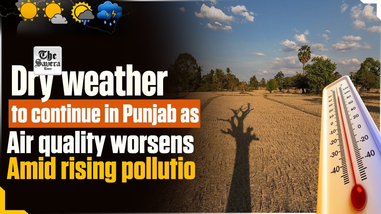 LIVE | Dry weather to continue in Punjab as air quality worsens amid rising pollution