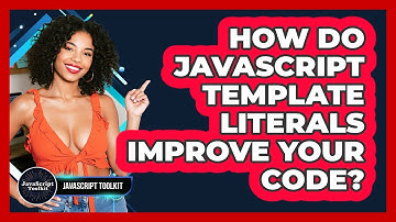 How Do JavaScript Template Literals Improve Your Code? - JavaScript Toolkit
