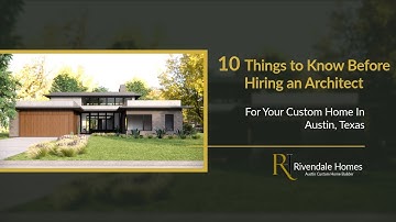 10 Things to Know Before Hiring an Architect for Your Custom Home in Austin, TX