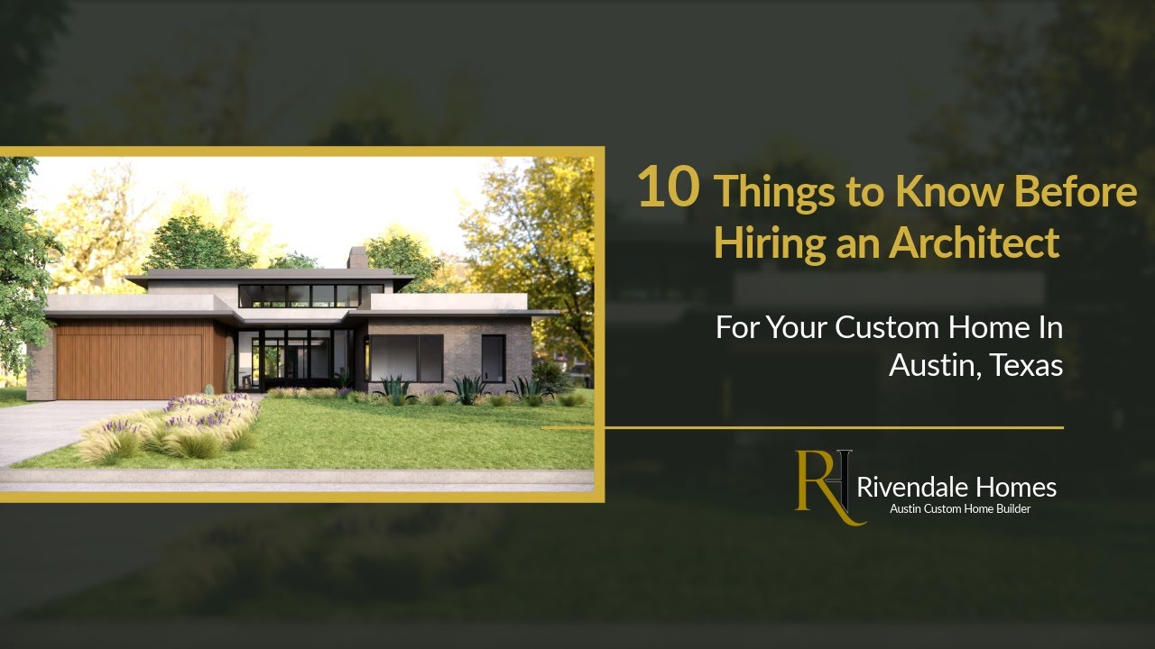10 Things to Know Before Hiring an Architect for Your Custom Home in Austin, TX