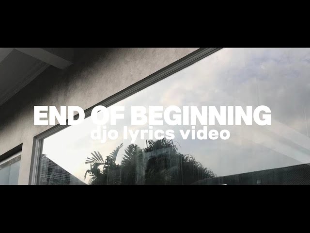 djo - end of beginning (lyrics video) class=