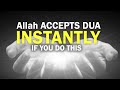 Allah ACCEPTS DUA INSTANTLY IF YOU DO THIS