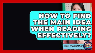 How To Find The Main Idea When Reading Effectively? - Junior Year Jumpstart