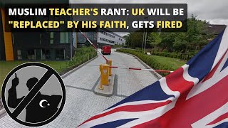 Muslim Teacher's Rant: UK Will Be "Replaced" By His Faith, Gets Fired
