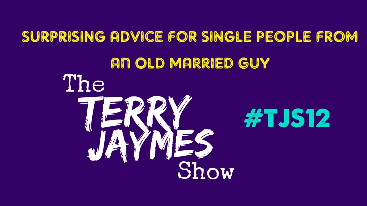 SURPRISING ADVICE FOR SINGLE PEOPLE -The Terry Jaymes Show #12