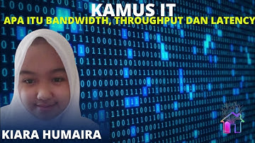 KAMUS IT|| APA ITU BANDWIDTH, THROUGHPUT DAN LATENCY|| KIARA HUMAIRAH