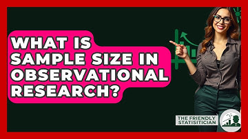 What Is Sample Size In Observational Research? - The Friendly Statistician