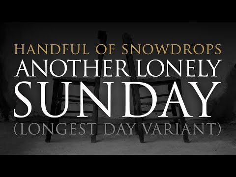 Handful of Snowdrops - Another Lonely Sunday [Longest Day Variant] (Official Audio)