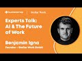 Experts Talk: AI &amp; The Future of Work with Ben Igna