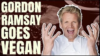 Gordon Ramsay Goes Vegan
