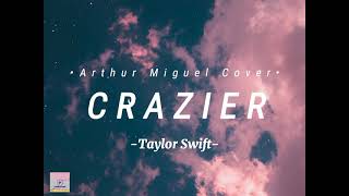 Taylor Swift - CRAZIER LYRICS \/\/ Cover by Arthur Miguel #ArthurMiguel #Crazier