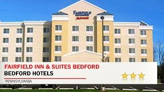 Fairfield Inn & Suites Bedford - Bedford Hotels, Pennsylvania