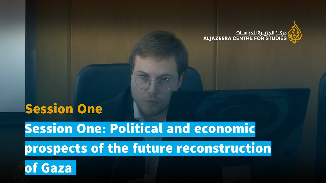 Session One: Political and economic prospects of the future reconstruction of Gaza