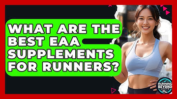 What Are The Best EAA Supplements For Runners? - Running Beyond Limits