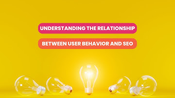 Understanding the Relationship Between User Behavior and SEO