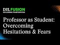 Professor as Student: Overcoming Hesitations and Fears When Designing/Facilitating Your First Course