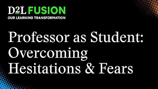 Professor as Student: Overcoming Hesitations and Fears When Designing/Facilitating Your First Course