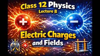 Class 12 Physics Lecture 8 Electric Charges and Fields #cbse #education #class12 #physics