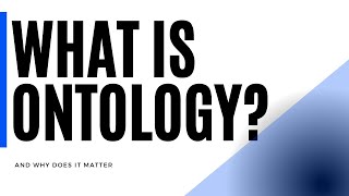 WHAT IS ONTOLOGY?  Why does it matter?