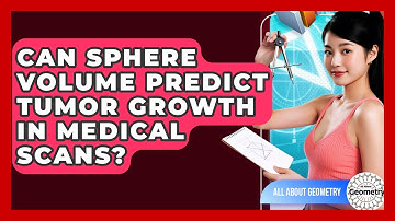 Can Sphere Volume Predict Tumor Growth In Medical Scans? - All About Geometry