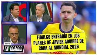 Álvaro Fidalgo Va A Ser La Gran Sorpresa De Javier Aguirre Para La Copa Del Mundo 2026 Enfocados