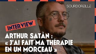 Arthur Satàn : "J'ai fait ma thérapie en un morceau" - Interview