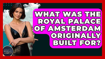 What Was The Royal Palace Of Amsterdam Originally Built For? - Exploring The Benelux