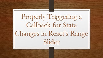 Properly Triggering a Callback for State Changes in React