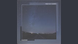 Video thumbnail of "Kazukii - The Way Down"