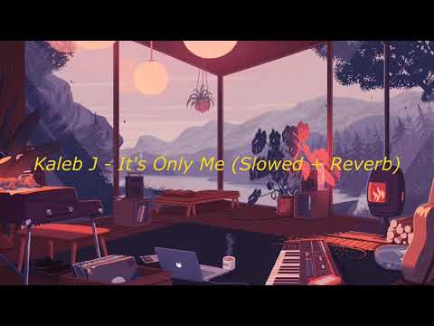 Kaleb J - It's Only Me (Slowed + Reverb)