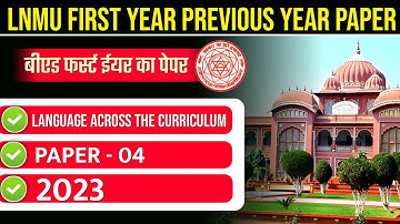 LNMU B.ED. FIRST YEAR PREVIOUS YEAR PAPER 2023 | LNMU B.ED. COURSE 4 LANGUAGE ACROSS THE CURRICULUM