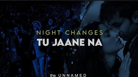 Night changes x Tu jaane na (mix mashup) ||