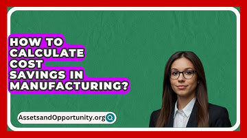 How To Calculate Cost Savings In Manufacturing? - AssetsandOpportunity.org