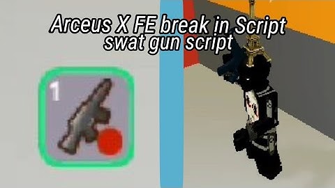 Arceus X FE Swat Gun Script break in