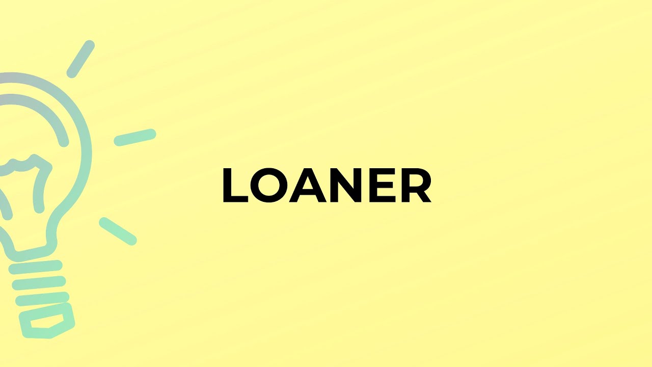 What is the meaning of the word LOANER?