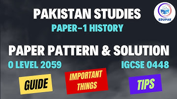 Paper Pattern & Solution O Level/IGCSE 2059/0448 History Paper-1 | Pakistan Studies | Tips & Guide |