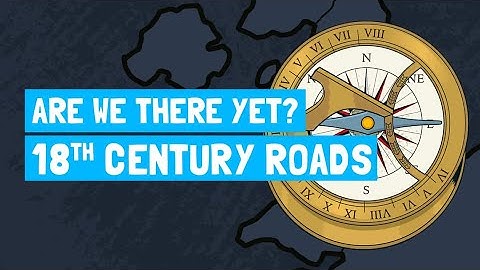 How were roads made in the 18th century? (Are We There Yet: Guide to Roads)