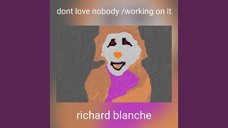 Video thumbnail of "richard blanche - dont love nobody /working on it"