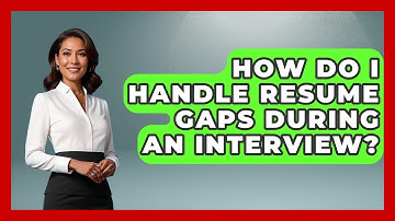 How Do I Handle Resume Gaps During An Interview? - Job Success Network