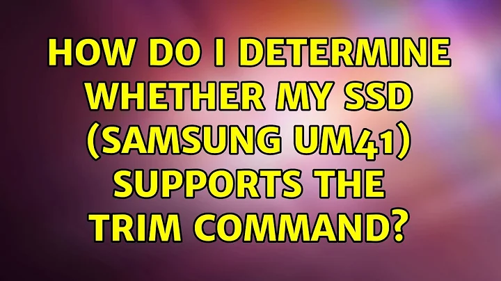 How do I determine whether my SSD (Samsung UM41) supports the TRIM command? (2 Solutions!!)