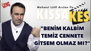 Kıssa Kes - Benim Kalbim Temiz Cennete Gitsem Olmaz Mı?