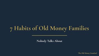 7 Habits of Old Money Families Nobody Talks About