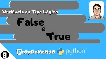 Variáveis do Tipo Lógico ( False e True ): PrOgRaMaNdO Python #9