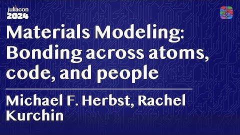 Keynote: Materials Modeling: Bonding across atoms, code, and people | Herbst, Kurchin | JuliaCon 
