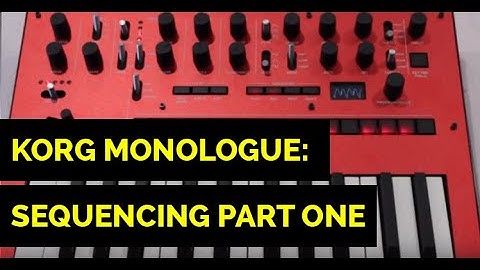 Korg Monologue: Sequencing Part One