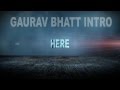 Gaurav Bhatt intro &amp; promo