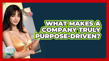 What Makes A Company Truly Purpose-driven? - The Personal Growth Path