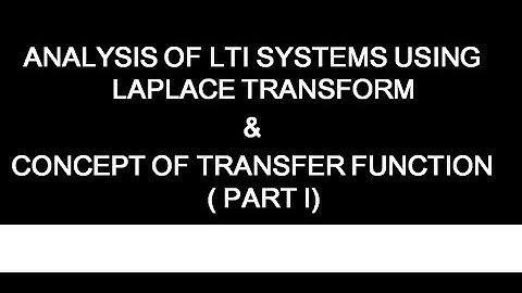EC202 SIGNALS & SYSTEMS(KTU):  ANALYSIS OF LTI SYSTEMS USING LT AND CONCEPT OF TRANSFER FUNCTION :
