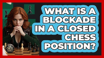 What Is A Blockade In A Closed Chess Position? - The Chess Codex